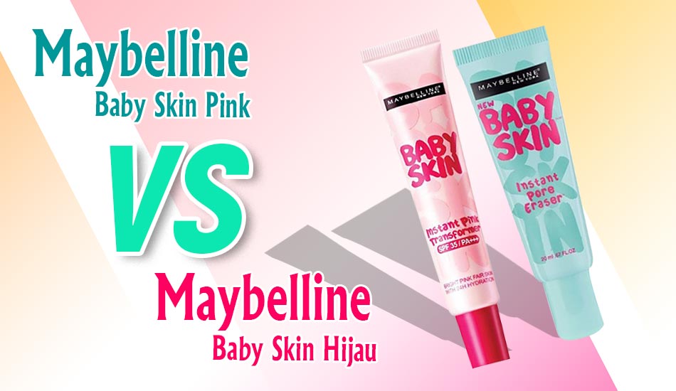 Perbedaan Maybelline Baby Skin Pink dan Hijau