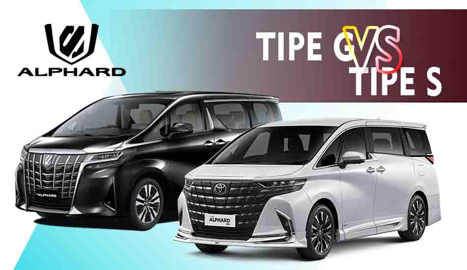 Beda Alphard Tipe G dan S