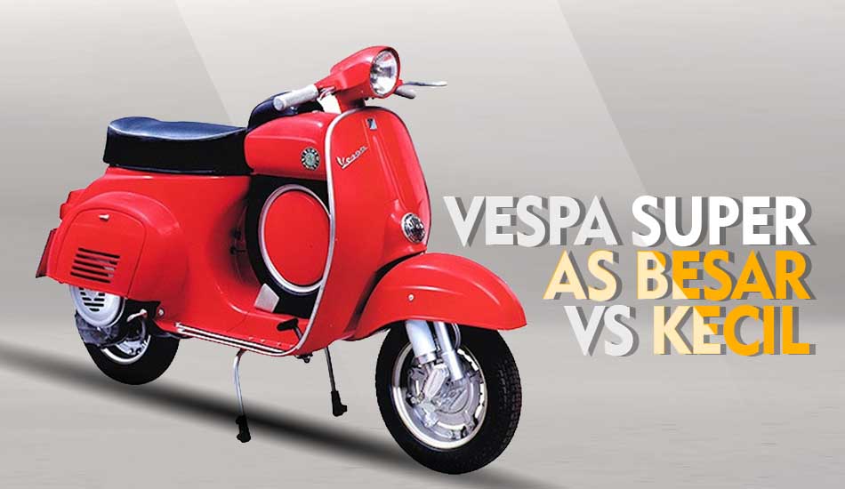 Perbedaan Vespa Super As Besar dan Kecil